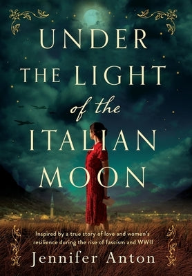 Under the Light of the Italian Moon: Inspired by a true story of love and women's resilience during the rise of fascism and WWII - Hardcover | Diverse Reads