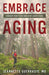 Embrace Aging: Conquer Your Fears and Enjoy Added Years - Paperback | Diverse Reads
