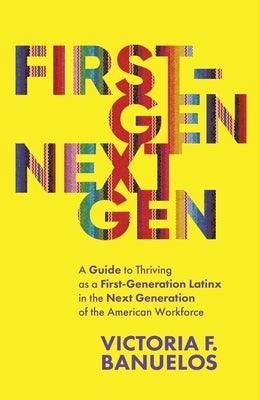 First-Gen, NextGen: A Guide to Thriving as a First-Generation Latinx in the Next Generation of the American Workforce - Paperback | Diverse Reads