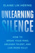 Unlearning Silence: How to Speak Your Mind, Unleash Talent, and Live More Fully - Hardcover | Diverse Reads
