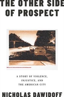 The Other Side of Prospect: A Story of Violence, Injustice, and the American City - Hardcover |  Diverse Reads