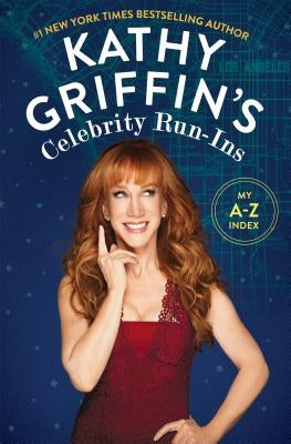 Kathy Griffin's Celebrity Run-Ins: My A-Z Index - Paperback | Diverse Reads