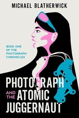 Photograph and the Atomic Juggernaut - Paperback | Diverse Reads