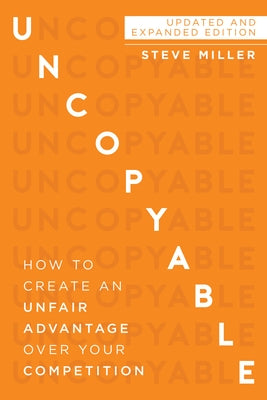 Uncopyable: How to Create an Unfair Advantage Over Your Competition (Updated and Expanded Edition) - Paperback | Diverse Reads