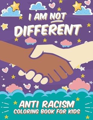 I Am Not Different: Anti Racism Coloring Book for Kids: Anti Racist Children's Book on Diversity with Famous Quotes Large 8.5 x 11 54 Page - Paperback | Diverse Reads