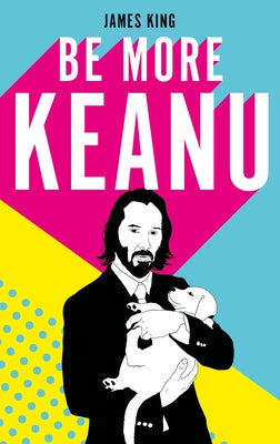 Be More Keanu - Hardcover | Diverse Reads