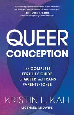 Queer Conception: The Complete Fertility Guide for Queer and Trans Parents-To-Be - Paperback