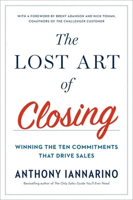 The Lost Art of Closing: Winning the Ten Commitments That Drive Sales - Hardcover | Diverse Reads