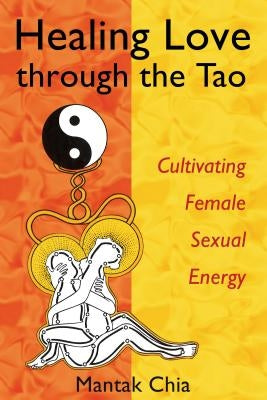 Healing Love through the Tao: Cultivating Female Sexual Energy - Paperback | Diverse Reads