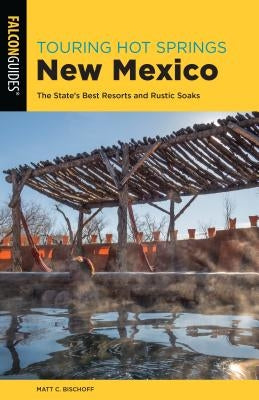 Touring Hot Springs New Mexico: The State's Best Resorts and Rustic Soaks - Paperback | Diverse Reads