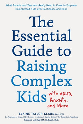 The Essential Guide to Raising Complex Kids with ADHD, Anxiety, and More: What Parents and Teachers Really Need to Know to Empower Complicated Kids with Confidence and Calm - Paperback | Diverse Reads