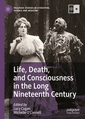 Life, Death, and Consciousness in the Long Nineteenth Century - Hardcover | Diverse Reads