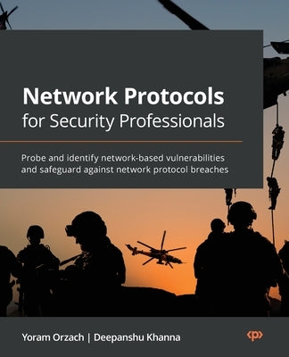 Network Protocols for Security Professionals: Probe and identify network-based vulnerabilities and safeguard against network protocol breaches - Paperback | Diverse Reads