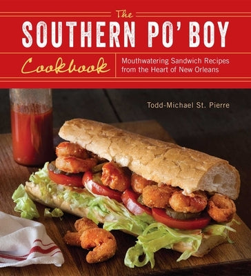 The Southern Po' Boy Cookbook: Mouthwatering Sandwich Recipes from the Heart of New Orleans - Paperback | Diverse Reads