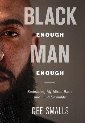 Black Enough Man Enough: Embracing My Mixed Race and Sexual Fluidity - Hardcover | Diverse Reads