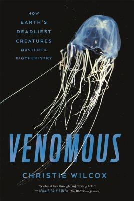 Venomous: How Earth's Deadliest Creatures Mastered Biochemistry - Paperback | Diverse Reads