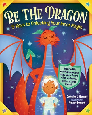 Be the Dragon: 9 Keys to Unlocking Your Inner Magic: Roar with Confidence and Slay Your Fears with Quizzes, Quests, and More! - Paperback | Diverse Reads