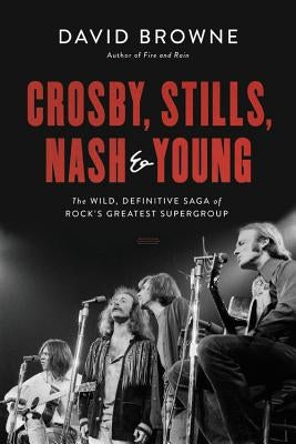 Crosby, Stills, Nash and Young: The Wild, Definitive Saga of Rock's Greatest Supergroup - Hardcover | Diverse Reads