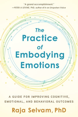 The Practice of Embodying Emotions: A Guide for Improving Cognitive, Emotional, and Behavioral Outcomes - Paperback | Diverse Reads