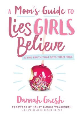 A Mom's Guide to Lies Girls Believe: And the Truth that Sets Them Free - Paperback | Diverse Reads