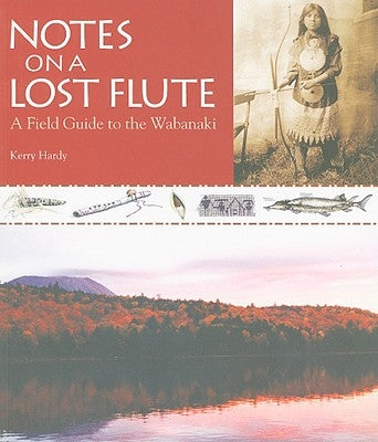 Notes on a Lost Flute: A Field Guide to the Wabanaki - Paperback | Diverse Reads