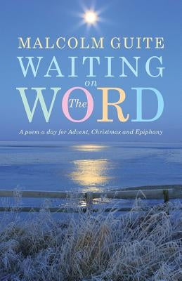 Waiting on the Word: A poem a day for Advent, Christmas and Epiphany - Paperback | Diverse Reads