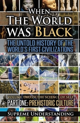 When The World Was Black , Part One: The Untold History of the World's First Civilizations Prehistoric Culture - Paperback | Diverse Reads