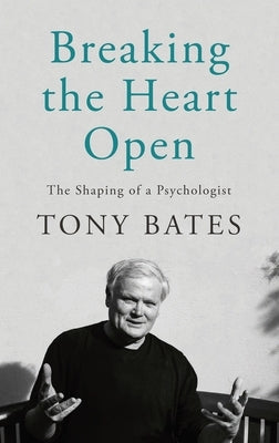 Breaking the Heart Open: The Shaping of a Psychologist - Hardcover | Diverse Reads