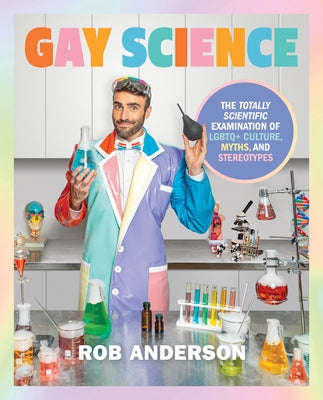Gay Science: The Totally Scientific Examination of LGBTQ+ Culture, Myths, and Stereotypes - Hardcover | Diverse Reads