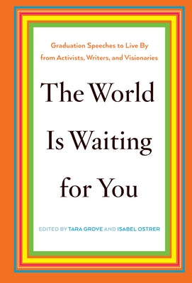 The World Is Waiting for You: Graduation Speeches to Live By from Activists, Writers, and Visionaries - Hardcover | Diverse Reads