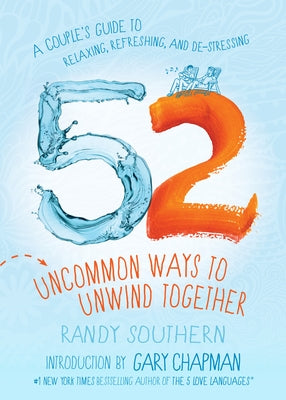 52 Uncommon Ways to Unwind Together: A Couple's Guide to Relaxing, Refreshing, and De-Stressing - Paperback | Diverse Reads