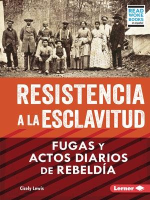 Resistencia a la Esclavitud (Resistance to Slavery): Fugas Y Actos Diarios de Rebeldía (from Escape to Everyday Rebellion) - Paperback | Diverse Reads