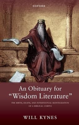 An Obituary for Wisdom Literature: The Birth, Death, and Intertextual Reintegration of a Biblical Corpus - Paperback | Diverse Reads