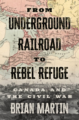 From Underground Railroad to Rebel Refuge: Canada and the Civil War - Paperback | Diverse Reads