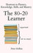 The 80-20 Learner: Shortcuts to Fluency, Knowledge, Skills, and Mastery - Paperback | Diverse Reads