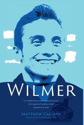 Wilmer: La verdadera historia de la travesía de un joven de la tragedia al triunfo por medio del poder de la mente / Wilmer: T - Hardcover | Diverse Reads