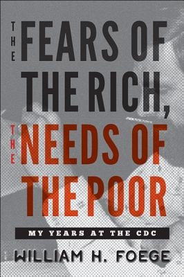 The Fears of the Rich, The Needs of the Poor: My Years at the CDC - Hardcover | Diverse Reads