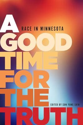 A Good Time for the Truth: Race in Minnesota - Paperback | Diverse Reads