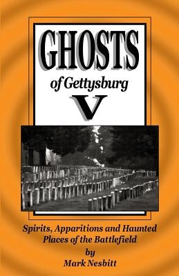 Ghosts of Gettysburg V: Spirits, Apparitions and Haunted Places on the Battlefield - Paperback | Diverse Reads