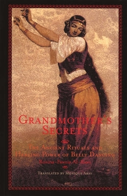 Grandmother's Secrets: The Ancient Rituals and Healing Power of Belly Dancing - Paperback | Diverse Reads