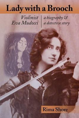 Lady with a Brooch: Violinist Eva Mudocci-A Biography & A Detective Story - Paperback | Diverse Reads
