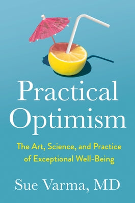 Practical Optimism: The Art, Science, and Practice of Exceptional Well-Being - Hardcover | Diverse Reads