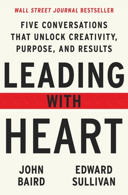 Leading with Heart: Five Conversations That Unlock Creativity, Purpose, and Results - Hardcover | Diverse Reads
