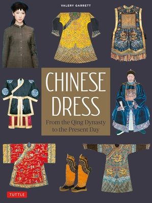 Chinese Dress: From the Qing Dynasty to the Present Day - Paperback | Diverse Reads