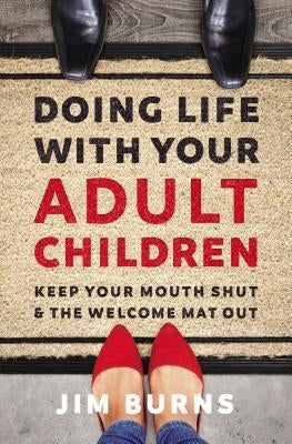 Doing Life with Your Adult Children: Keep Your Mouth Shut and the Welcome Mat Out - Paperback | Diverse Reads