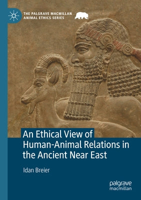 An Ethical View of Human-Animal Relations in the Ancient Near East - Paperback | Diverse Reads