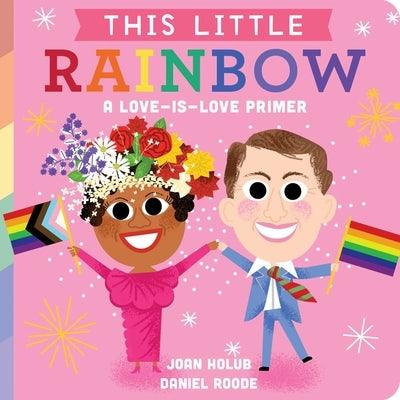 This Little Rainbow: A Love-Is-Love Primer - Board Book