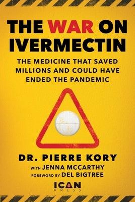 War on Ivermectin: The Medicine That Saved Millions and Could Have Ended the Pandemic - Hardcover | Diverse Reads