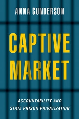 Captive Market: The Politics of Private Prisons in America - Paperback | Diverse Reads