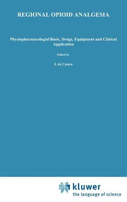 Regional Opioid Analgesia: Physiopharmacological Basis, Drugs, Equipment and Clinical Application / Edition 1 - Hardcover | Diverse Reads